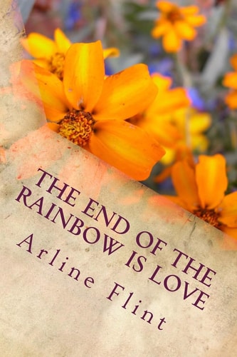 The End of the Rainbow Is Love Lessons of God in Our Everyday Affairs