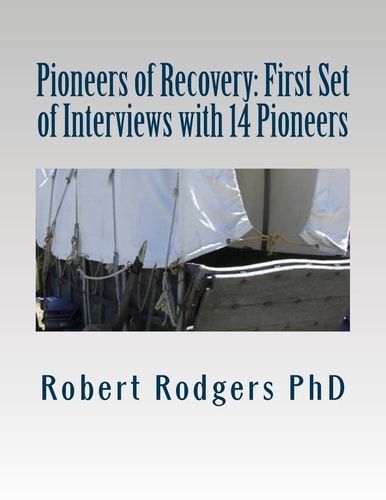 Pioneers of Recovery: First Set of Interviews with 14 Pioneers Therapies and Treatments That Reverse Symptoms of Parkinsons Disease