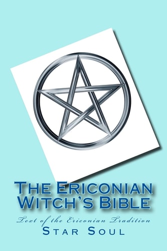 The Ericonian Witch's Bible The Sacred Text of the Ericonian Tradition