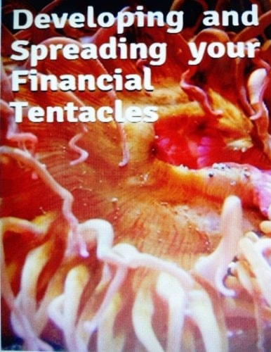 Developing and Spreading Your Financial Tentacles
