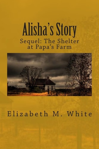 Alisha's Story The Sequel to The Shelter at Papa's Farm