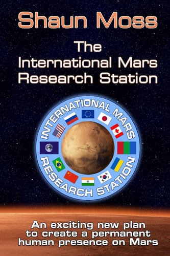 The International Mars Research Station An Exciting New Plan to Create a Permanent Human Presence on Mars