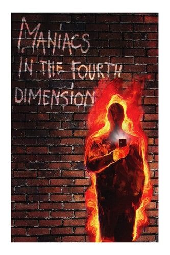 Maniacs in the Fourth Dimension A Work of Fiction