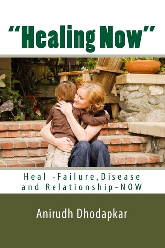 Healing Now Heal Failure, Disease and Relationship-NOW