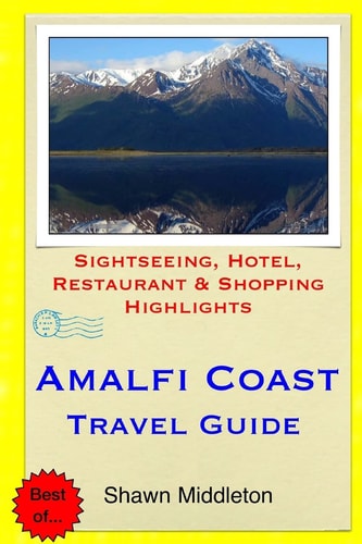Amalfi Coast Travel Guide Sightseeing, Hotel, Restaurant and Shopping Highlights
