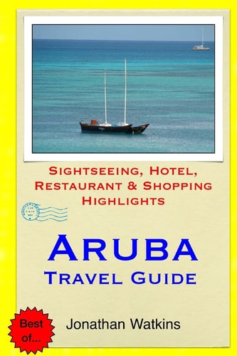 Aruba Travel Guide . Sightseeing, Hotel, Restaurant and Shopping Highlight