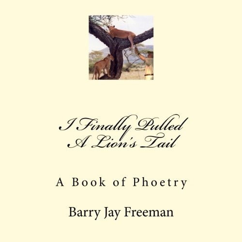 I Finally Pulled a Lion's Tail A Book of Phoetry