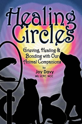 Healing Circles Grieving, Healing and Bonding with Our Animal Companions