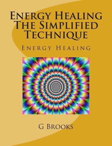 Energy Healing The Simplified Technique Energy Healing