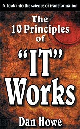 The 10 Principals of "IT WORKS" A Look Into The Science Of Personal Transformation
