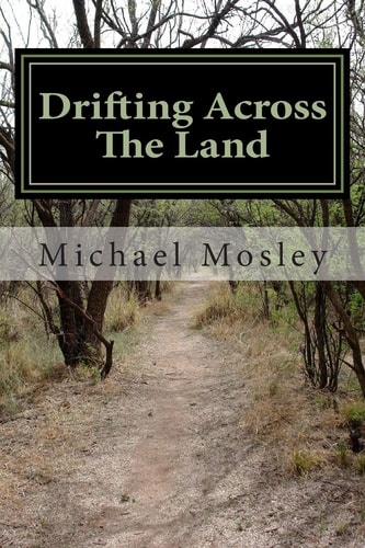 Drifting Across The Land Poems that Soothe the Soul and Touch the Heart