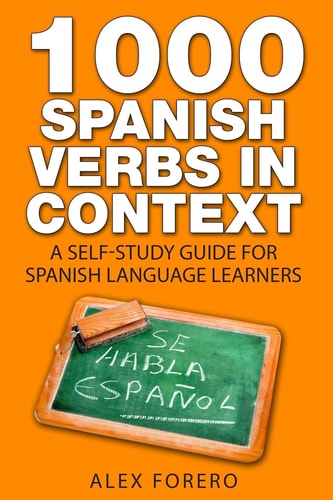 1000 Spanish Verbs In Context A Self-Study Guide for Spanish Language Learners
