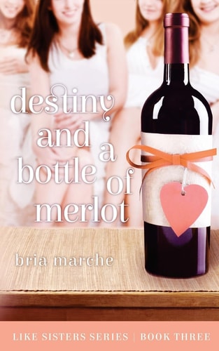 Destiny and a Bottle of Merlot Like Sisters Series Book Three