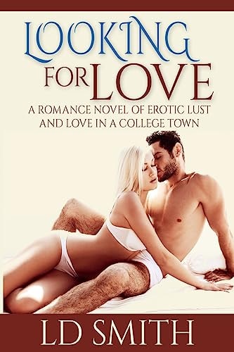 Looking for Love, a Romance Novel of Erotic Lust and Love in a College Town