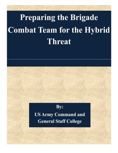 Preparing the Brigade Combat Team for the Hybrid Threat