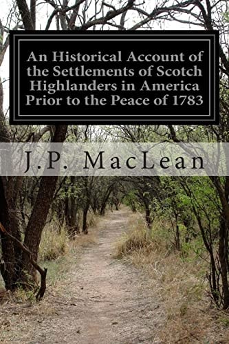 An Historical Account of the Settlements of Scotch Highlanders in America Prior to the Peace Of 1783