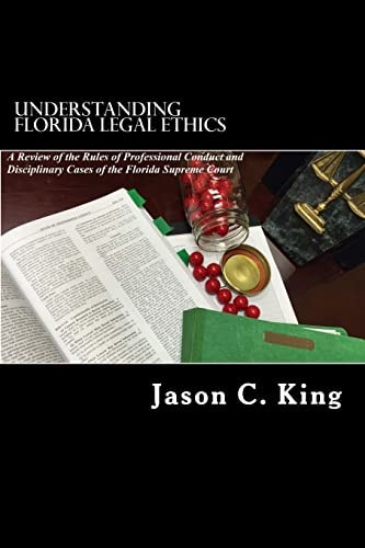 Understanding Florida Legal Ethics A Review of the Rules of Professional Responsibility and Case Law