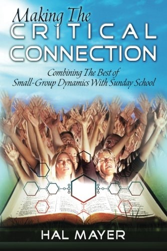 Making The Critical Connection Combining the Best of Small-Group Dynamics with Sunday School