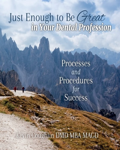 Just Enough to Be Great in Your Dental Profession Processes and Procedures for Success