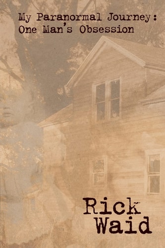 My Paranormal Journey One Man's Obsession