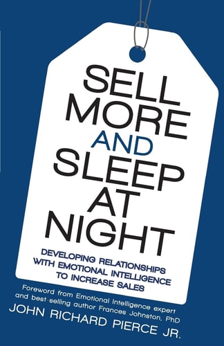 Sell More and Sleep at Night Developing Relationships with Emotional Intelligence to Increase Sales