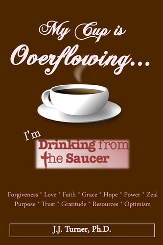 My Cup Is Overflowing I Am Drinking From My Saucer