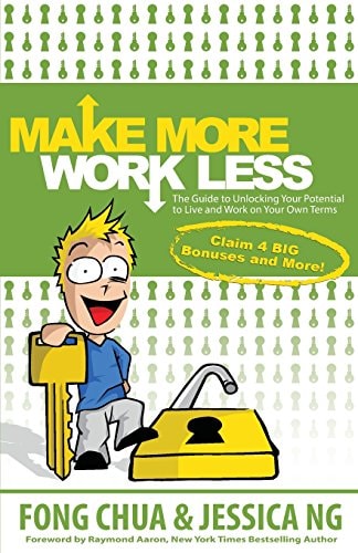 Make More, Work Less The Guide to Unlocking Your Potential to Live and Work on Your Own Terms