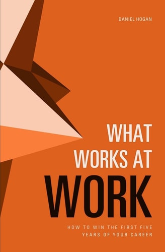 What Works at Work How to Win the First Five Years of Your Career