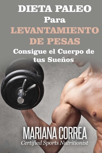 DIETA PALEO Para LEVANTAMIENTO de PESAS Consigue El Cuerpo de Tus Suenos