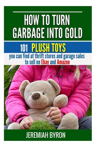How to Turn Garbage Into Gold 101 Plush Toys You Can Find at Thrift Stores and Garage Sales to Sell on Ebay and Amazon