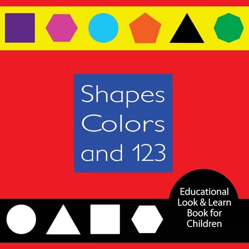 Shapes Colors and 123 Educational Look and Learn Book for Children A Fun and Colorful Book for Parents to Read with Their Children