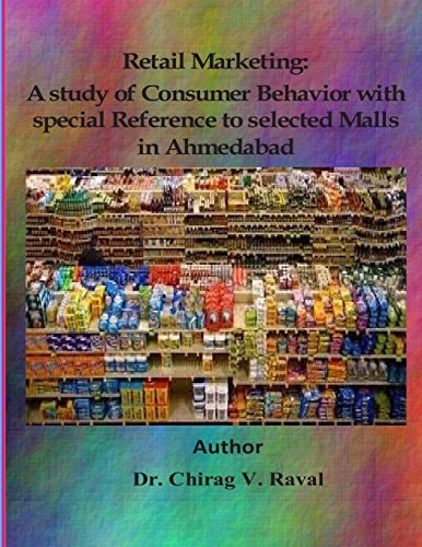 Retail Marketing A Study of Consumer Behavior with Special Reference to Selected Malls in Ahmedabad