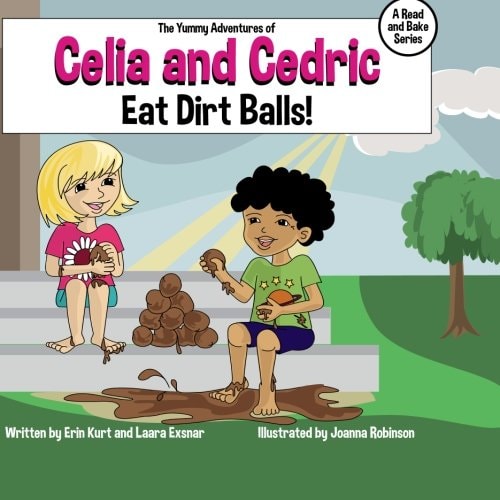 The Yummy Adventures of Celia and Cedric Eat Dirt Balls!