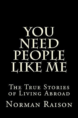 You Need People Like Me The True Stories of Living Abroad