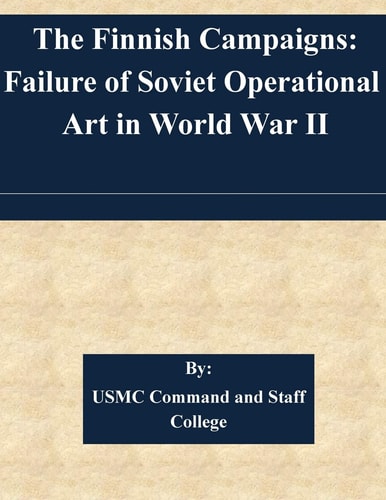 The Finnish Campaigns Failure of Soviet Operational Art in World War II