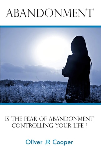 Abandonment Is The Fear Of Abandonment Controlling Your Life?