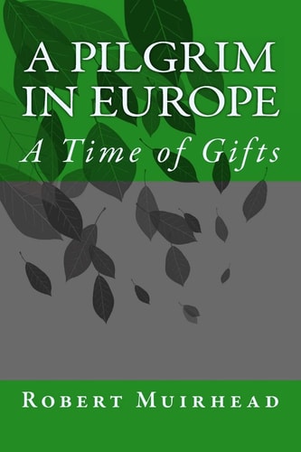 A Pilgrim in Europe A Time of Gifts