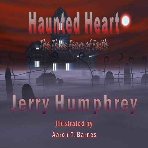 Haunted Heart The Three Fears of Faith