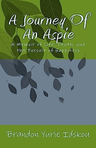 A Journey Of An Aspie A Memoir of Life, Death, and the Pursuit of Happiness