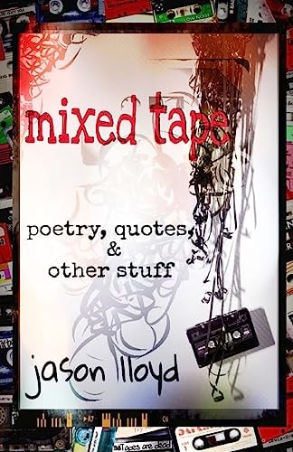 Mixed Tape Poems, Quotes, and Other Stuff