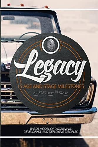 The Legacy The D3 Model of Discerning, Developing, and Deploying Disciples