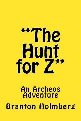 "The Hunt for Z"; An Archeo's Adventure Sam 'n Me(TM) Adventure Books