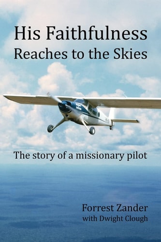 His Faithfulness Reaches to the Skies The Story of a Missionary Pilot