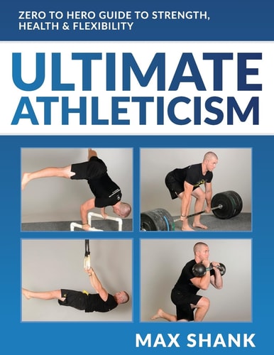 Ultimate Athleticism Zero to Hero Guide to Strength, Health, and Flexibility