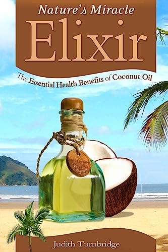 Nature's Miracle Elixir The Essential Health Benefits of Coconut Oil