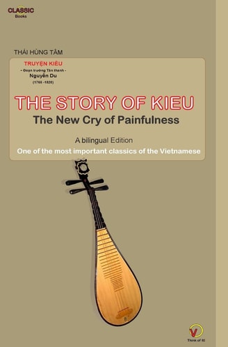 THE STORY OF KIEU - The New Cry of Painfulness One of the Most Important Classics of the Vietnamese (Bilingual Edition)