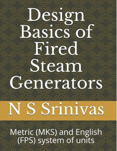 Design Basics of Fired Steam Generators Metric (MKS) and English (FPS) System of Units