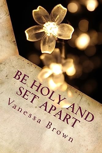 Be Holy and Set Apart A 40 Day Devotional Designed to Help Your Faith to Grow Deeper