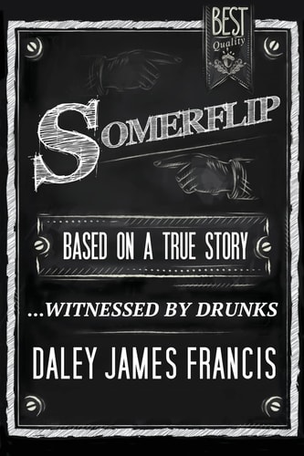 Somerflip Based on a True Story... Witnessed by Drunks
