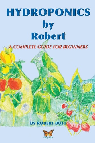 Hydroponics by Robert A Complete Guide For Beginners